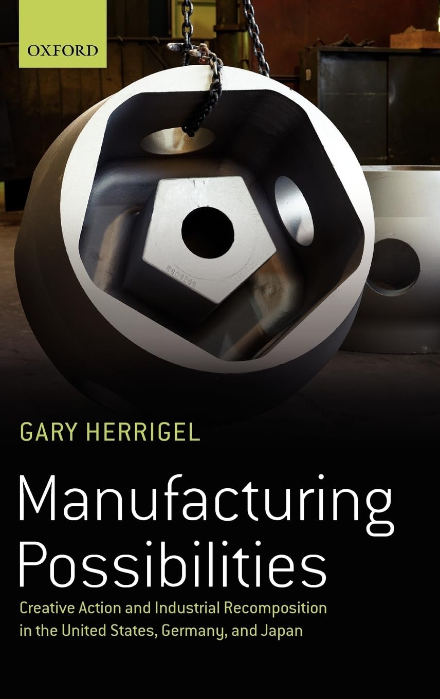 Manufacturing Possibilities: Creative Action and Industrial Recomposition in the United States, Germany, and Japan