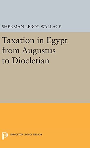 Taxation in Egypt from Augustus to Diocletian (Princeton Legacy Library)