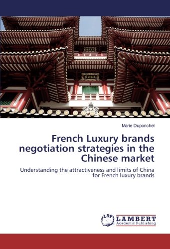 French Luxury brands negotiation strategies in the Chinese market: Understanding the attractiveness and limits of China for French luxury brands
