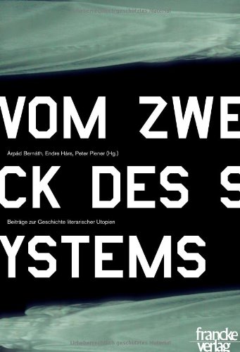 Vom Zweck des Systems. Beiträge zur Geschichte literarischer Utopien