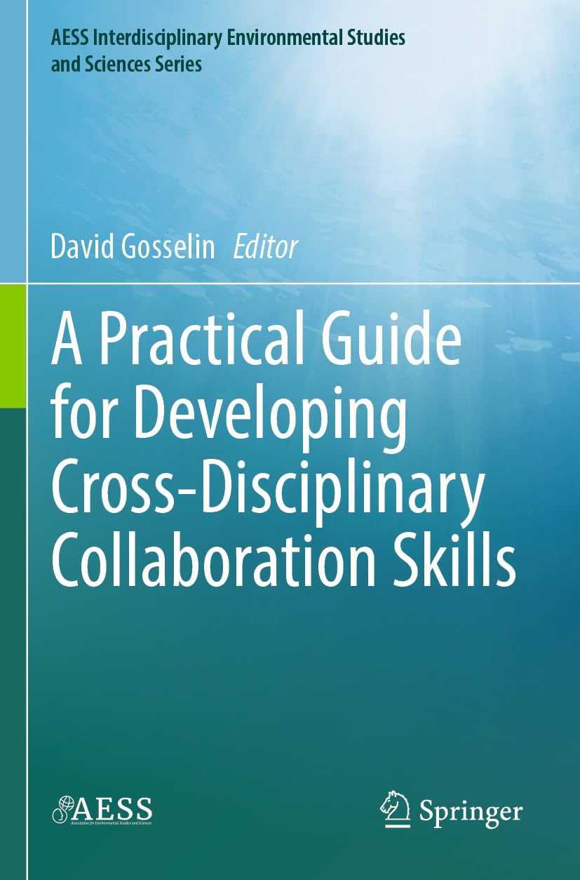 A Practical Guide for Developing Cross-Disciplinary Collaboration Skills (AESS Interdisciplinary Environmental Studies and Sciences Series)