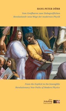 Vom Greifbaren zum Unbegreiflichen/From the Comprehensible to the Incomprehensible: Revolutionär neue Wege der modernen Physik/Revolutionary New Paths ... (Schelling Lectures on Art and Humani)