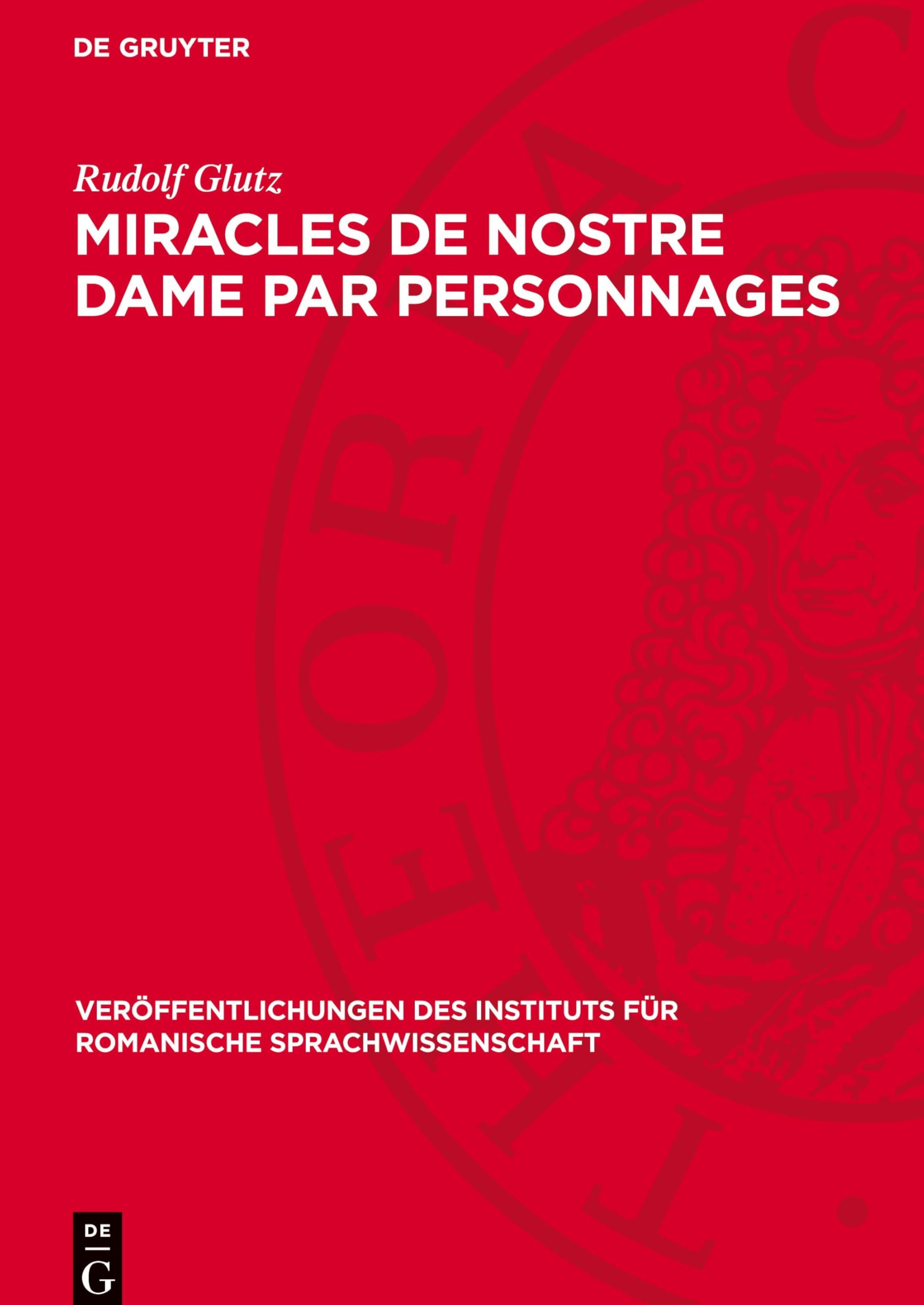 Miracles de Nostre Dame par personnages: Kritische Bibliographie und neue Studien zu Text, Entstehungszeit und Herkunft (Veröffentlichungen des Instituts für Romanische Sprachwissenschaft, 9)