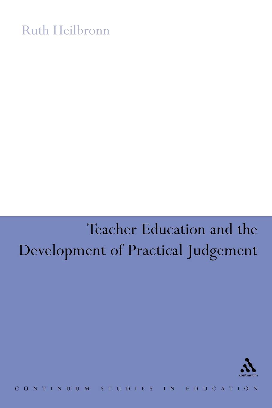 Teacher Education and the Development of Practical Judgement (Continuum Studies in Education (Paperback))
