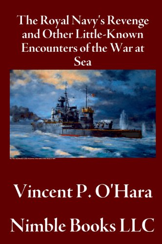 O'Hara, Vincent P. The Royal Navy's Revenge And Other Little-Known Encounters Of The War At Sea