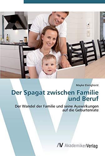 Der Spagat zwischen Familie und Beruf: Der Wandel der Familie und seine Auswirkungen auf die Geburtenrate