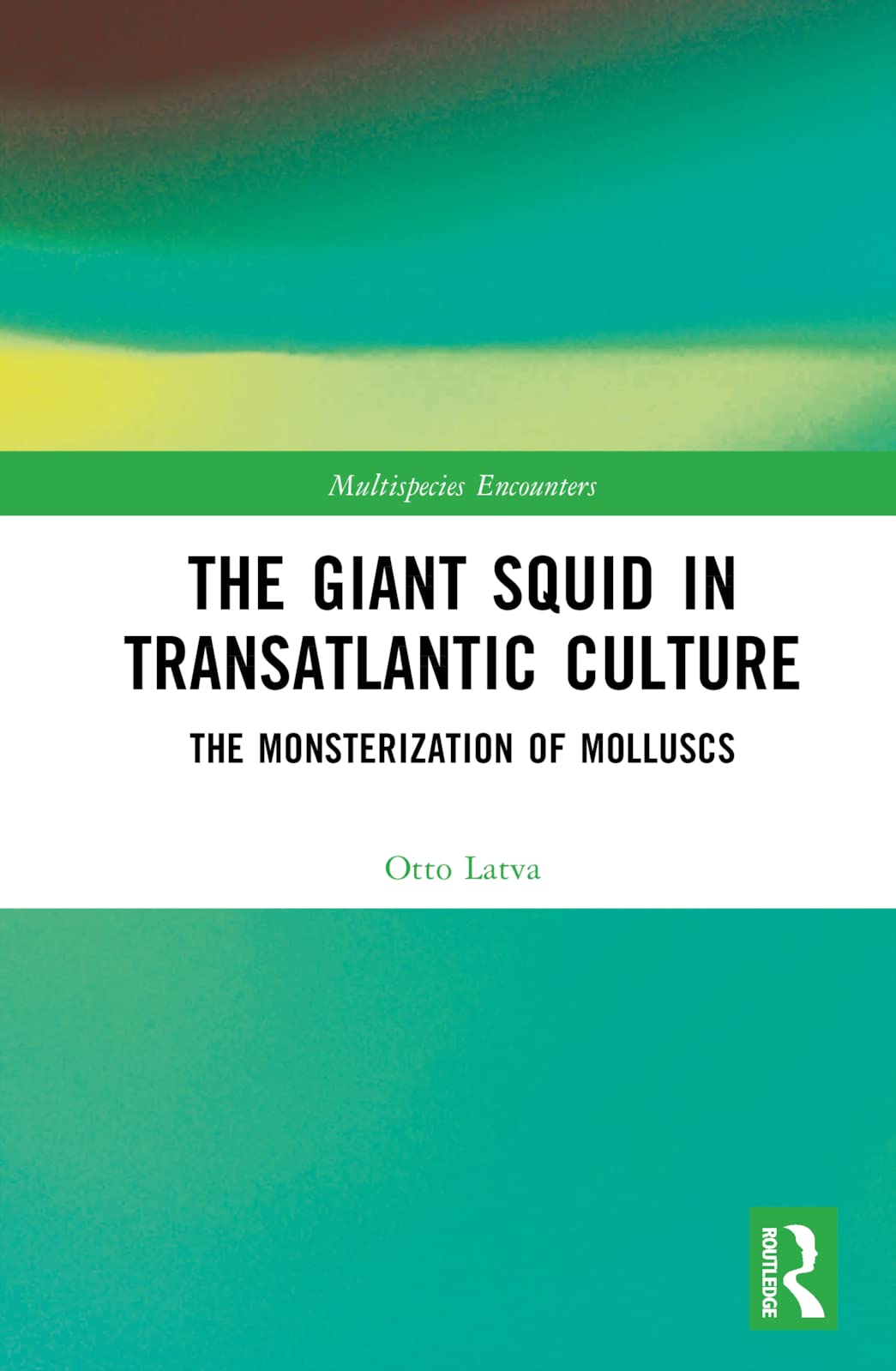 The Giant Squid in Transatlantic Culture: The Monsterization of Molluscs (Multispecies Encounters)