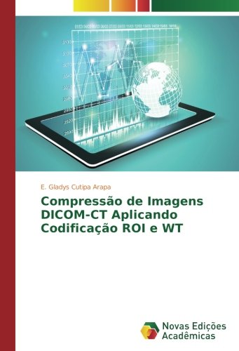 Compressão de Imagens DICOM-CT Aplicando Codificação ROI e WT