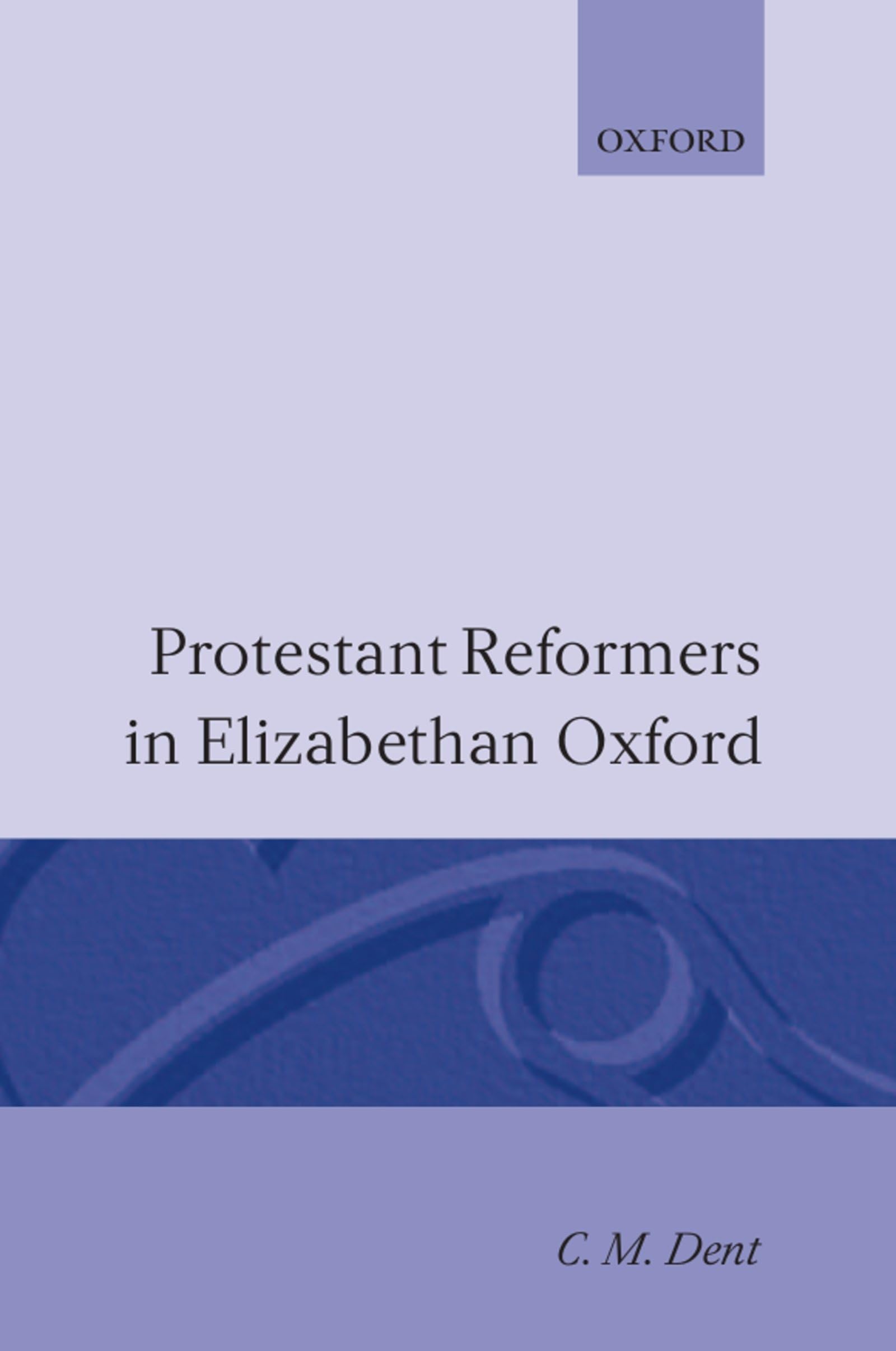 Protestant Reformers in Elizabethan England (Oxford Theological Monographs)
