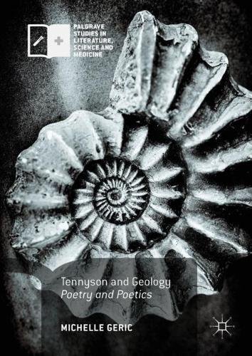 Tennyson and Geology: Poetry and Poetics (Palgrave Studies in Literature, Science and Medicine)