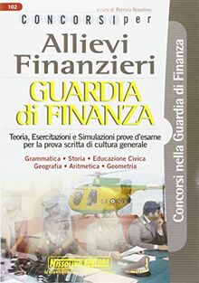 Concorsi per allievi finanzieri. Guardia di finanza. Teoria e test (Concorsi nella Guardia di Finanza)