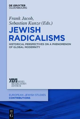 Jewish Radicalisms: Historical Perspectives on a Phenomenon of Global Modernity (Europäisch-jüdische Studien – Beiträge, Band 39)