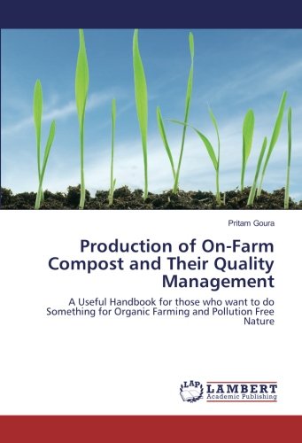 Production of On-Farm Compost and Their Quality Management: A Useful Handbook for those who want to do Something for Organic Farming and Pollution Free Nature