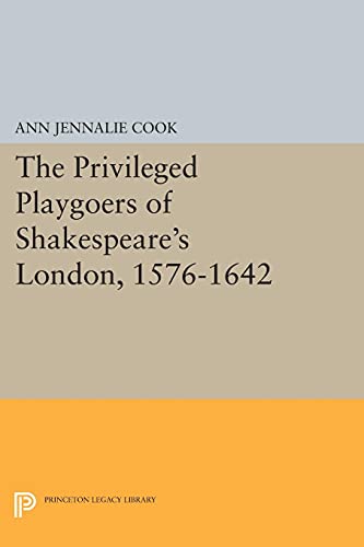 The Privileged Playgoers of Shakespeare's London, 1576-1642 (Princeton Legacy Library)