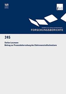 Beitrag zur Prozessbeherrschung des Elektronenstrahlschmelzens (Forschungsberichte IWB)