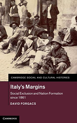 Italy's Margins: Social Exclusion and Nation Formation since 1861 (Cambridge Social and Cultural Histories, Band 20)