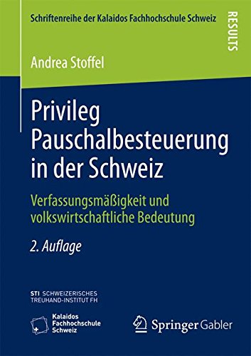 Privileg Pauschalbesteuerung in der Schweiz: Verfassungsmäßigkeit und Volkswirtschaftliche Bedeutung (Schriftenreihe der Kalaidos Fachhochschule Schweiz)