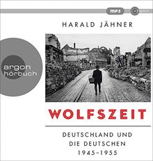 Wolfszeit: Deutschland und die Deutschen 1945 - 1955