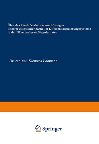 Über das lokale Verhalten von Lösungen linearer elliptischer partieller Differentialgleichungssysteme in der Nähe isolierter Singularitäten ... Landes Nordrhein-Westfalen, 1898, Band 1898)