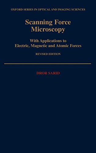 Scanning Force Microscopy: With Applications to Electric, Magnetic, and Atomic Forces (Oxford Series in Optical & Imaging Sciences, Band 5)