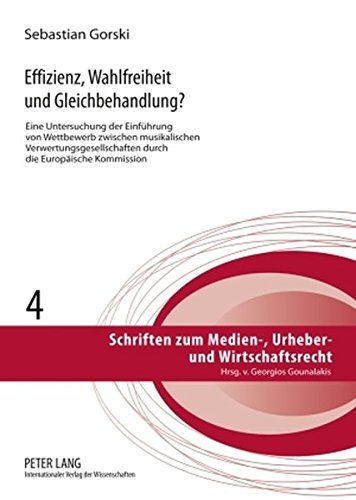 Effizienz, Wahlfreiheit und Gleichbehandlung?: Eine Untersuchung der Einführung von Wettbewerb zwischen musikalischen Verwertungsgesellschaften durch ... zum Medien-, Urheber- und Wirtschaftsrecht)