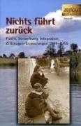 Nichts führt zurück. Flucht, Vertreibung, Integration 1944-1955 in Zeitzeugen-Erinnerungen: Flucht, Vertreibung, Integration 1944-1955. 29 Zeitzeugen-Erinnerungen