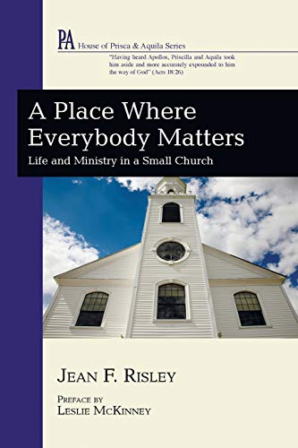 A Place Where Everybody Matters: Life and Ministry in a Small Church (House of Prisca and Aquila)