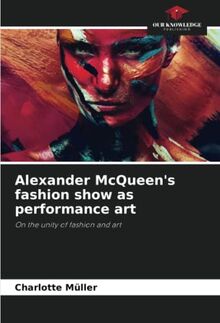 Alexander McQueen's fashion show as performance art: On the unity of fashion and art