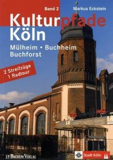 Kulturpfade Köln 2: Mühlheim, Buchforst, Buchheim. 2 Streifzüge, 1 Radtour