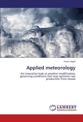 Applied meteorology: An innovative look at weather modification, governing conditions that may optimize rain production from clouds