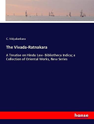 The Vivada-Ratnakara: A Treatise on Hindu Law- Bibliotheca Indica; a Collection of Oriental Works, New Series