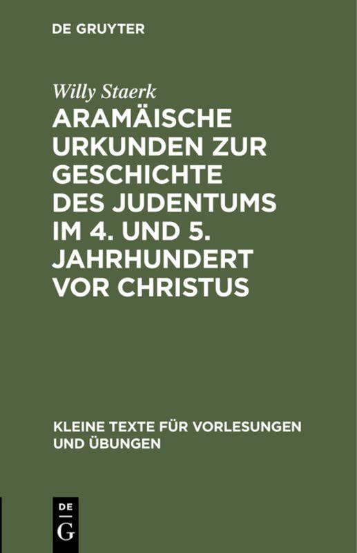 Aramäische Urkunden zur Geschichte des Judentums im 4. und 5. Jahrhundert vor Christus (Kleine Texte für Vorlesungen und Übungen, 32, Band 32)