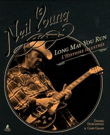 Neil Young, Long may you run : l'histoire illustrée