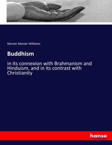 Buddhism: in its connexion with Brahmanism and Hinduism, and in its contrast with Christianity