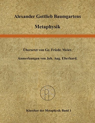 Metaphysik. Übersetzt von Ge. Fr. Meier; Anmerkungen von Joh. Aug. Eberhard. Mit einer Einführung von Dagmar Mirbach und einer Bibliographie.