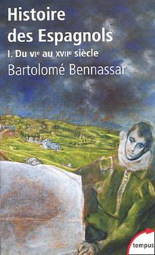 Histoire des Espagnols. Vol. 1. Du VIe au XVIIe siècle