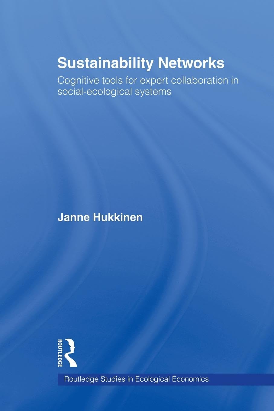 Sustainability Networks: Cognitive Tools for Expert Collaboration in Social-Ecological Systems (Routledge Studies in Ecological Economics)