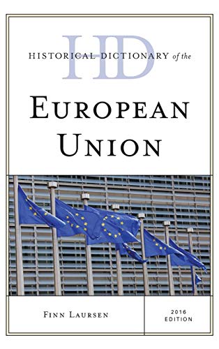 Historical Dictionary of the European Union, 2016 Edition (Historical Dictionaries of International Organizations)