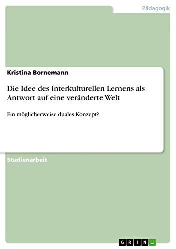 Die Idee des Interkulturellen Lernens als Antwort auf eine veränderte Welt: Ein möglicherweise duales Konzept?