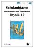 Physik 10, Schulaufgaben von bayerischen Gymnasien mit Lösungen, Klasse 10