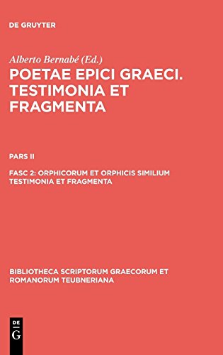 Poetae epici Graeci. Testimonia et fragmenta.: Orphicorum et Orphicis similium testimonia et fragmenta (Bibliotheca scriptorum Graecorum et Romanorum Teubneriana)