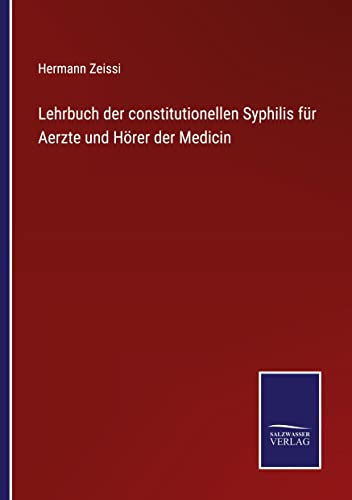 Lehrbuch der constitutionellen Syphilis für Aerzte und Hörer der Medicin