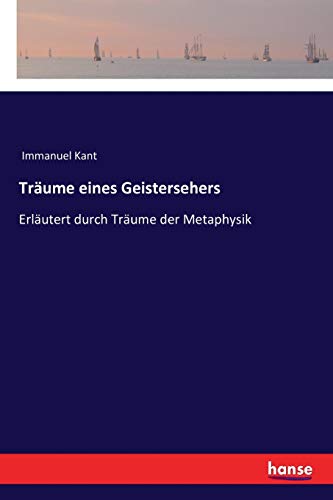 Träume eines Geistersehers: Erläutert durch Träume der Metaphysik