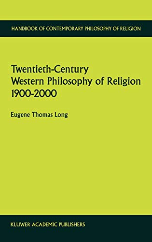 Twentieth-Century Western Philosophy of Religion 1900–2000 (Handbook of Contemporary Philosophy of Religion, 1, Band 1)