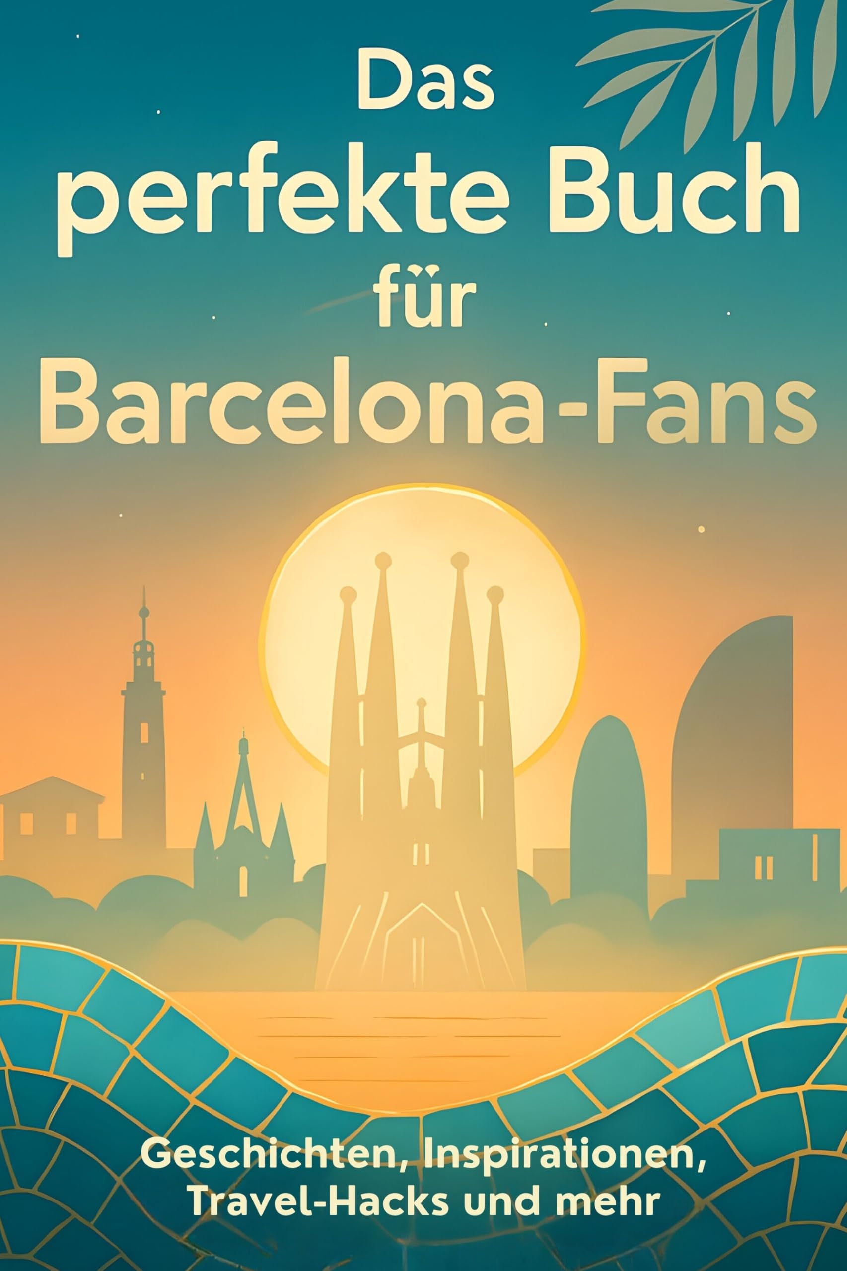 Das perfekte Buch für Barcelona-Fans: Geschichten, Inspirationen, Travel-Hacks und mehr