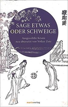 Sage etwas oder schweige: Ausgewählte Koans (Fernöstliche Klassiker)