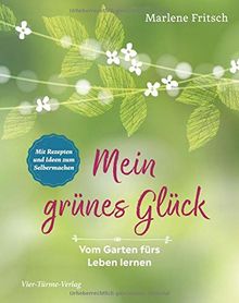 Mein grünes Glück. Vom Garten fürs Leben lernen