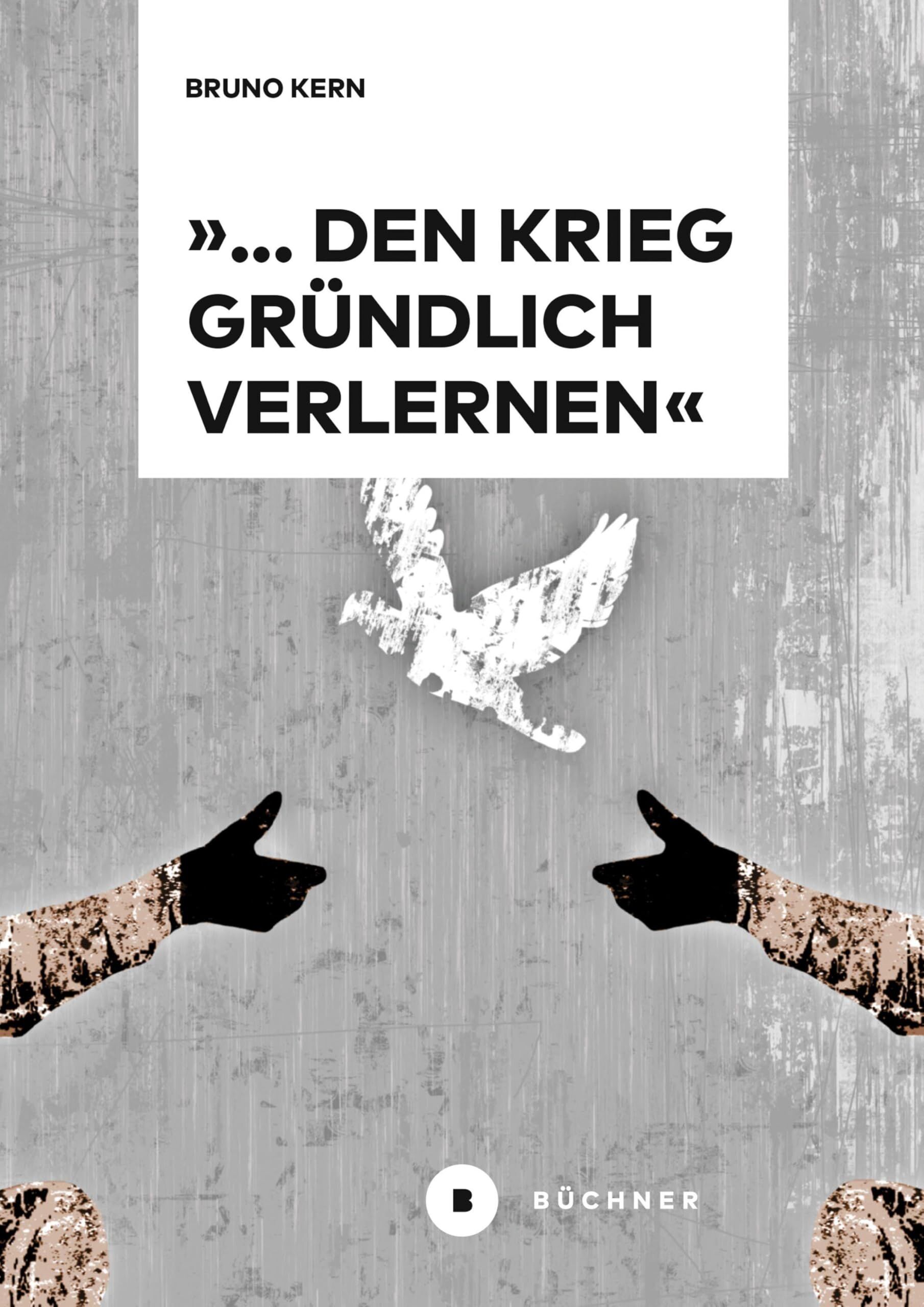 Kern, Bruno: '... den Krieg gründlich verlernen'