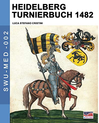 Heidelberg Turnierbuch 1482 (Soldiers, Weapons & Uniforms MED, Band 2)