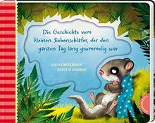 Die Geschichte vom kleinen Siebenschläfer, der den ganzen Tag lang grummelig war: | Pappbilderbuch für Kinder ab 2 Jahren (4) (Der kleine Siebenschläfer, Band 4)